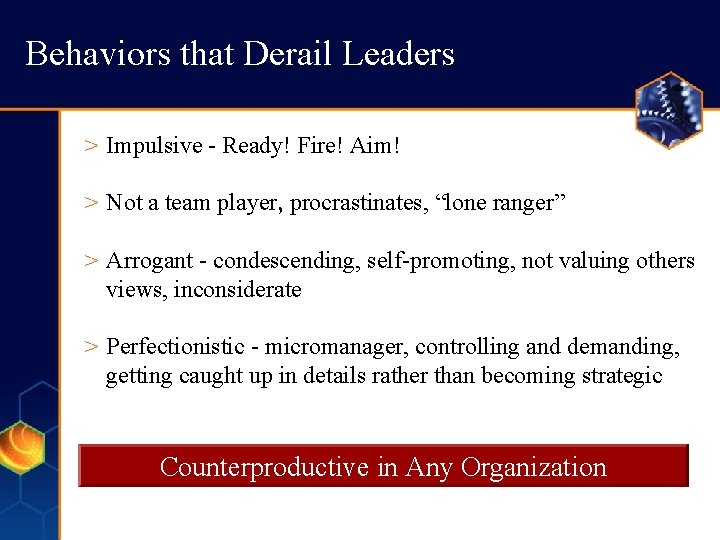 Behaviors that Derail Leaders > Impulsive - Ready! Fire! Aim! > Not a team Behaviors that Derail Leaders > Impulsive - Ready! Fire! Aim! > Not a team