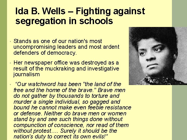 Ida B. Wells – Fighting against segregation in schools • Stands as one of
