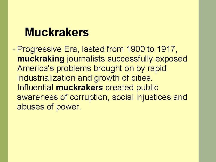 Muckrakers • Progressive Era, lasted from 1900 to 1917, muckraking journalists successfully exposed America's
