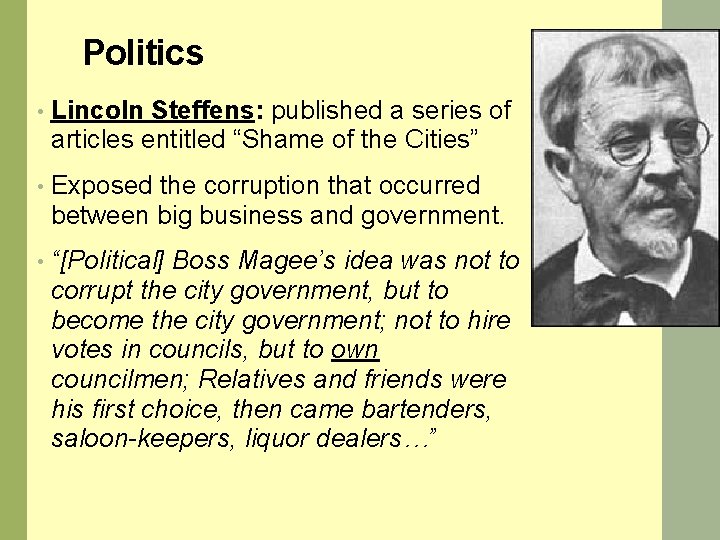 Politics • Lincoln Steffens: published a series of articles entitled “Shame of the Cities”