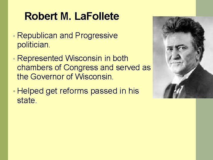 Robert M. La. Follete • Republican and Progressive politician. • Represented Wisconsin in both