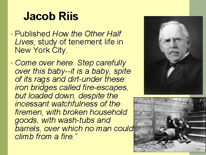 Jacob Riis • Published How the Other Half Lives, study of tenement life in