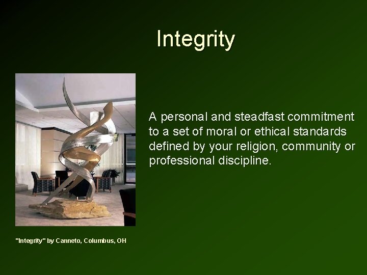 Integrity A personal and steadfast commitment to a set of moral or ethical standards Integrity A personal and steadfast commitment to a set of moral or ethical standards