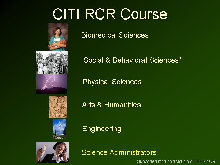 CITI RCR Course Biomedical Sciences Social & Behavioral Sciences* Physical Sciences Arts & Humanities CITI RCR Course Biomedical Sciences Social & Behavioral Sciences* Physical Sciences Arts & Humanities