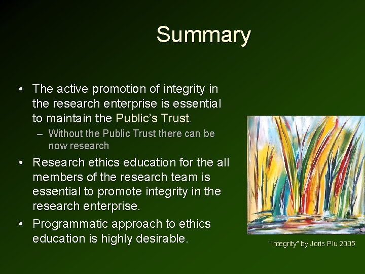 Summary • The active promotion of integrity in the research enterprise is essential to Summary • The active promotion of integrity in the research enterprise is essential to