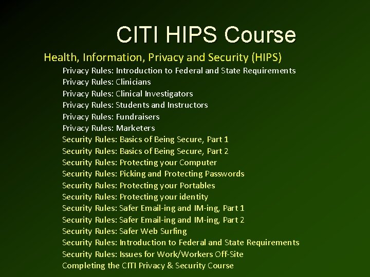 CITI HIPS Course Health, Information, Privacy and Security (HIPS) Privacy Rules: Introduction to Federal CITI HIPS Course Health, Information, Privacy and Security (HIPS) Privacy Rules: Introduction to Federal