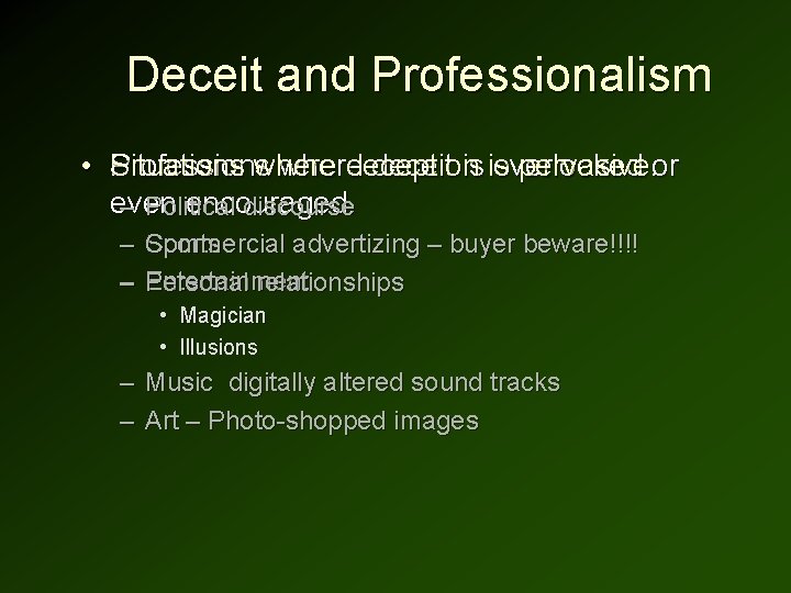 Deceit and Professionalism • Professions Situations where deception deceit is is overlooked pervasive. or Deceit and Professionalism • Professions Situations where deception deceit is is overlooked pervasive. or