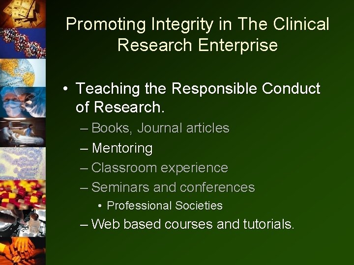 Promoting Integrity in The Clinical Research Enterprise • Teaching the Responsible Conduct of Research. Promoting Integrity in The Clinical Research Enterprise • Teaching the Responsible Conduct of Research.