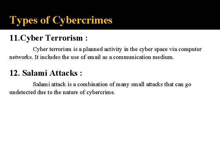 Types of Cybercrimes 11. Cyber Terrorism : Cyber terrorism is a planned activity in