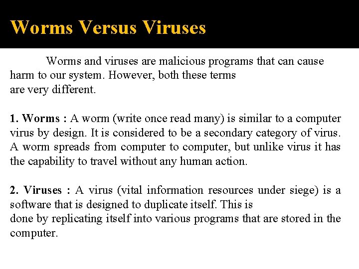 Worms Versus Viruses Worms and viruses are malicious programs that can cause harm to