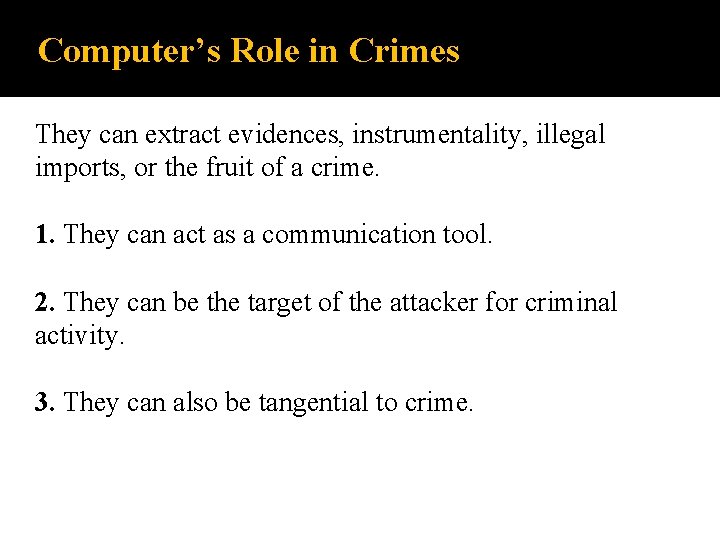 Computer’s Role in Crimes They can extract evidences, instrumentality, illegal imports, or the fruit