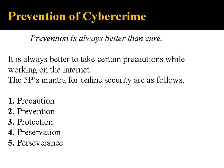 Prevention of Cybercrime Prevention is always better than cure. It is always better to
