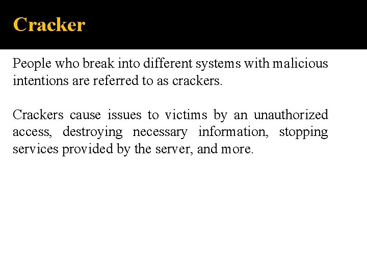 Cracker People who break into different systems with malicious intentions are referred to as