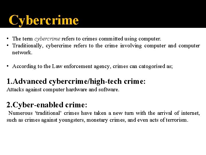 Cybercrime • The term cybercrime refers to crimes committed using computer. • Traditionally, cybercrime