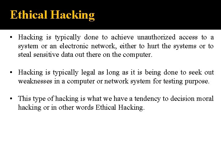 Ethical Hacking • Hacking is typically done to achieve unauthorized access to a system