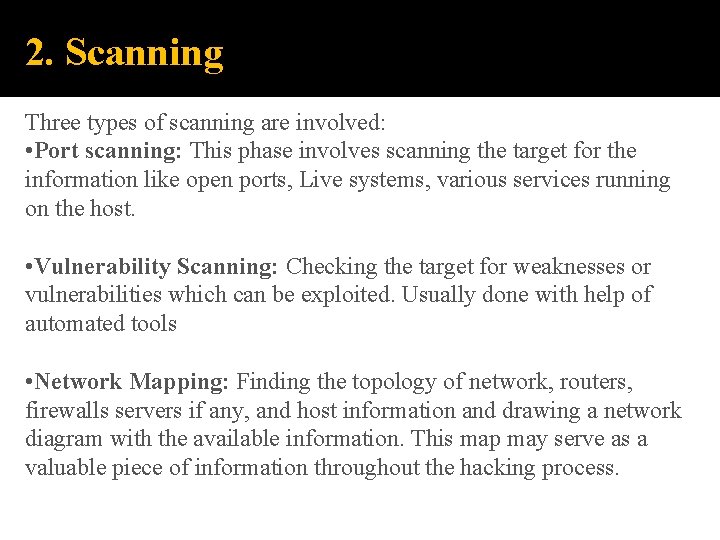 2. Scanning Three types of scanning are involved: • Port scanning: This phase involves
