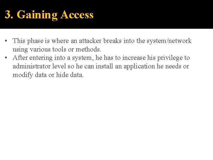 3. Gaining Access • This phase is where an attacker breaks into the system/network