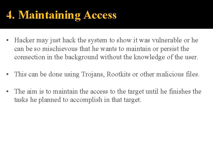 4. Maintaining Access • Hacker may just hack the system to show it was