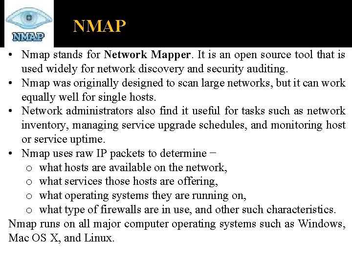 NMAP • Nmap stands for Network Mapper. It is an open source tool that
