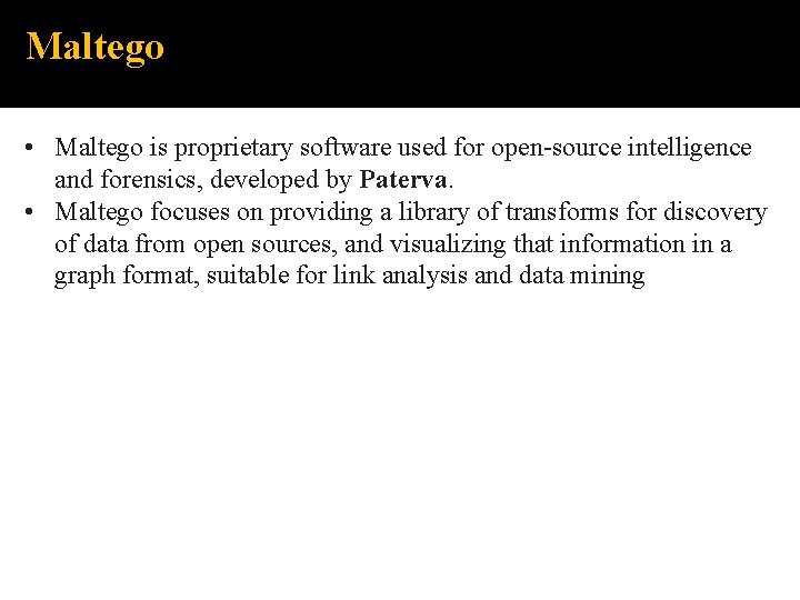 Maltego • Maltego is proprietary software used for open-source intelligence and forensics, developed by