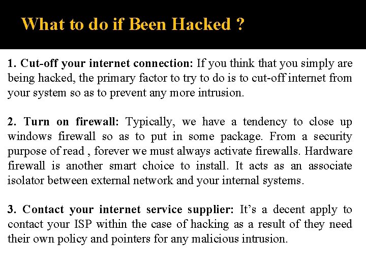 What to do if Been Hacked ? 1. Cut-off your internet connection: If you