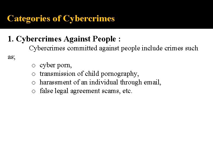 Categories of Cybercrimes 1. Cybercrimes Against People : Cybercrimes committed against people include crimes