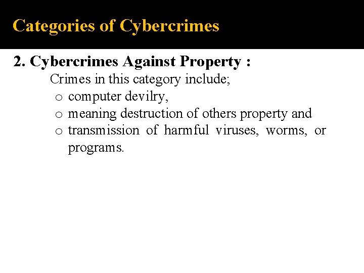 Categories of Cybercrimes 2. Cybercrimes Against Property : Crimes in this category include; o
