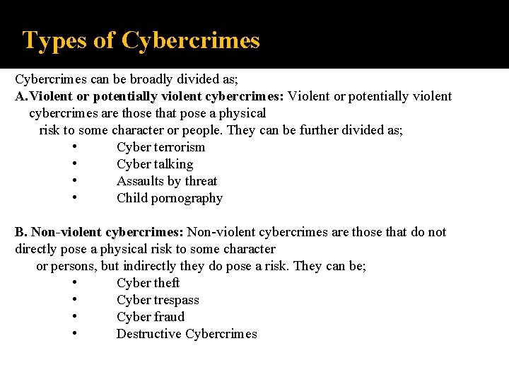 Types of Cybercrimes can be broadly divided as; A. Violent or potentially violent cybercrimes: