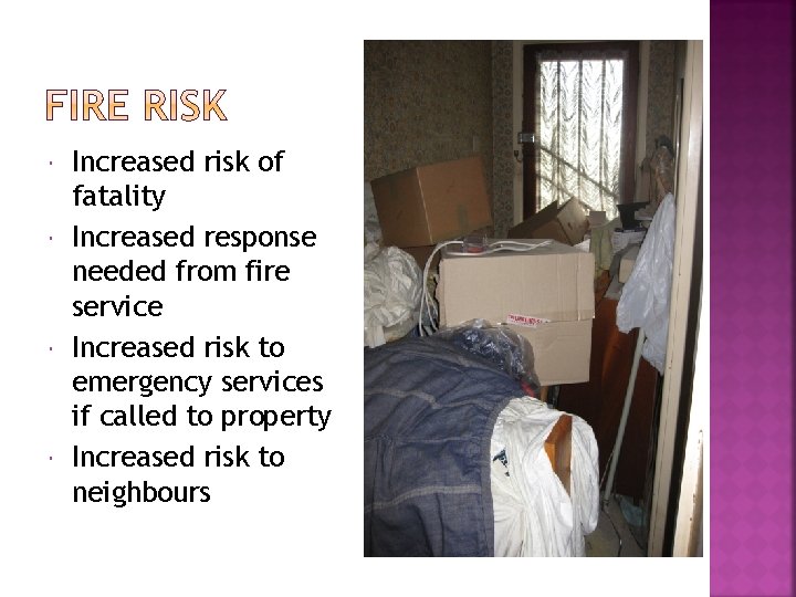  Increased risk of fatality Increased response needed from fire service Increased risk to