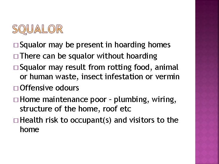 � Squalor may be present in hoarding homes � There can be squalor without