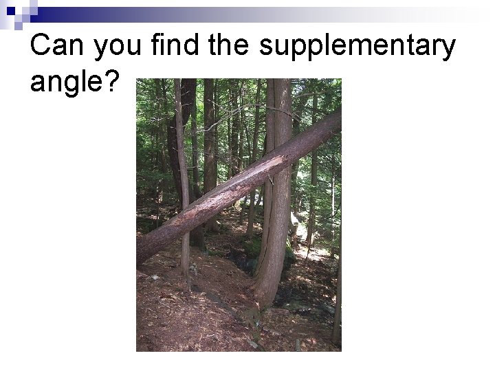 Can you find the supplementary angle? 