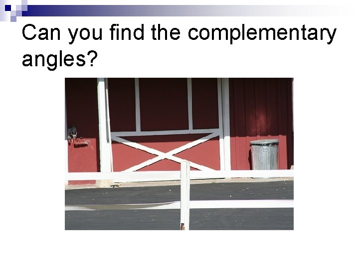 Can you find the complementary angles? 