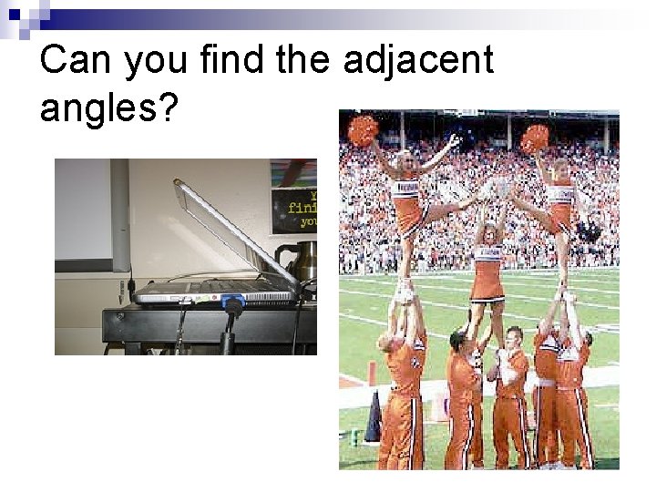 Can you find the adjacent angles? 