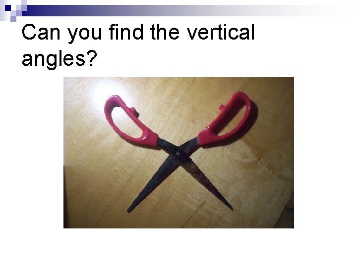 Can you find the vertical angles? 