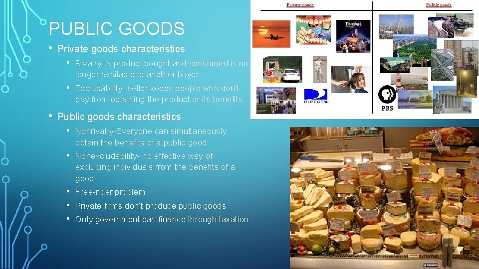 PUBLIC GOODS • • Private goods characteristics • Rivalry- a product bought and consumed