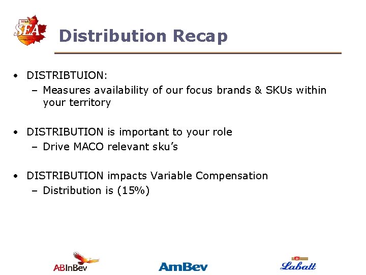 Distribution Recap • DISTRIBTUION: – Measures availability of our focus brands & SKUs within