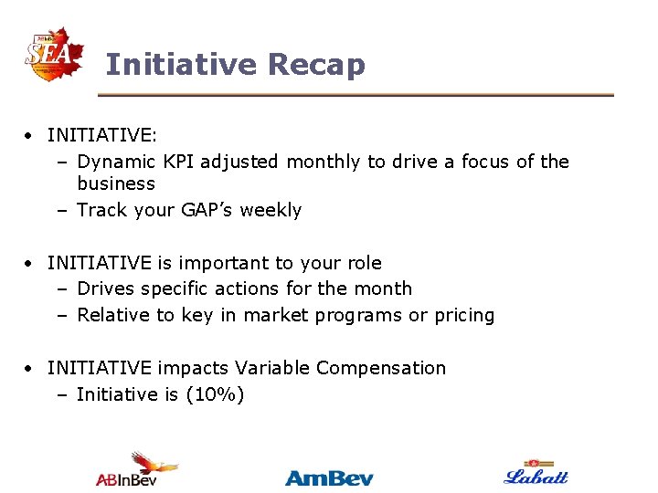 Initiative Recap • INITIATIVE: – Dynamic KPI adjusted monthly to drive a focus of