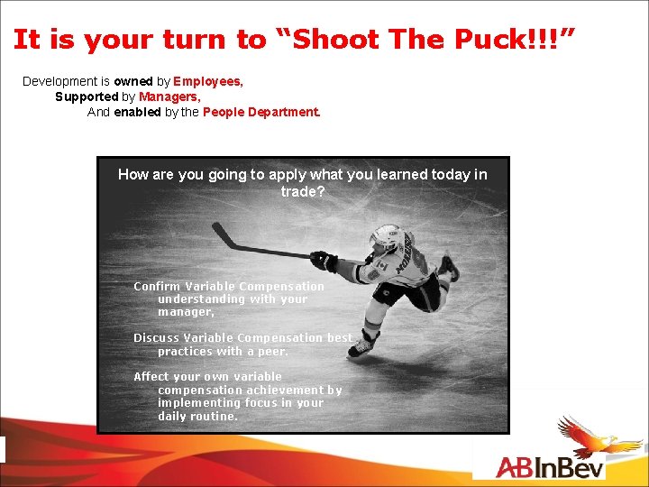 It is your turn to “Shoot The Puck!!!” Development is owned by Employees, Supported
