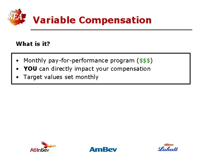 Variable Compensation What is it? • Monthly pay-for-performance program ($$$) • YOU can directly