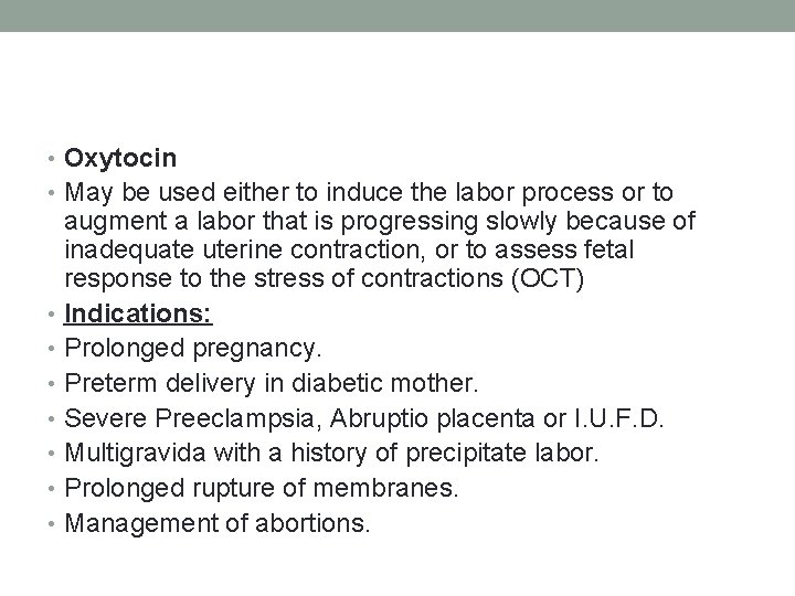  • Oxytocin • May be used either to induce the labor process or