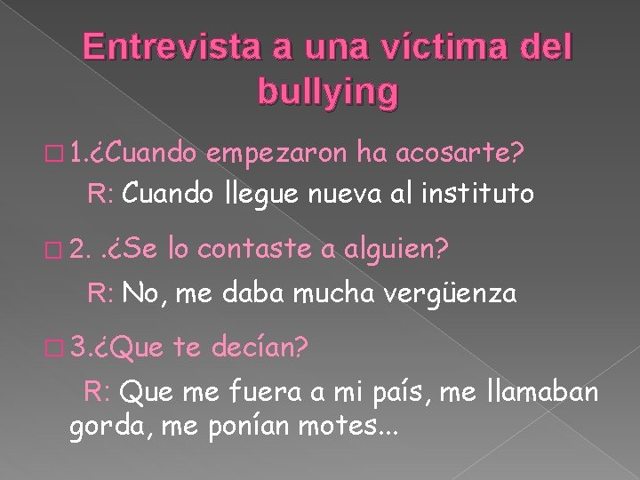 Entrevista a una víctima del bullying � 1. ¿Cuando empezaron ha acosarte? R: Cuando