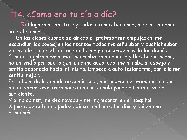 � 4. ¿Como era tu día a día? R: Llegaba al instituto y todos