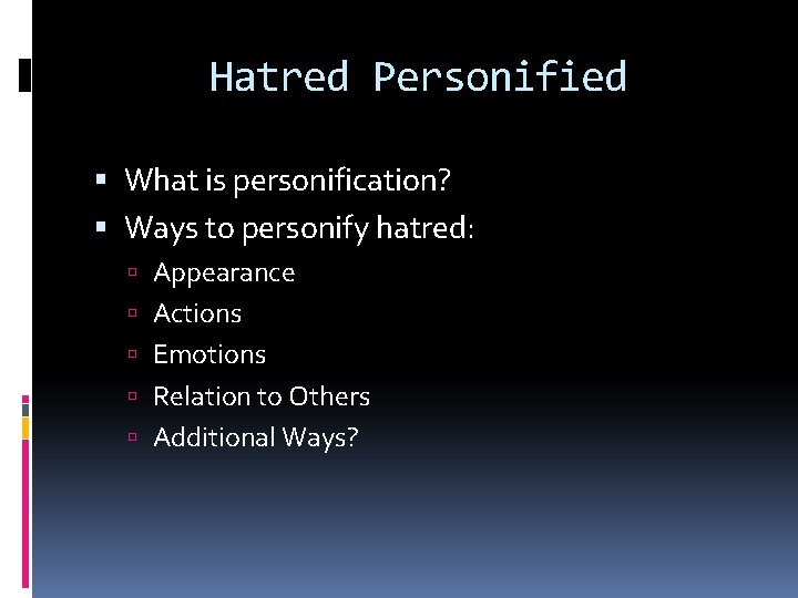 Hatred Personified What is personification? Ways to personify hatred: Appearance Actions Emotions Relation to