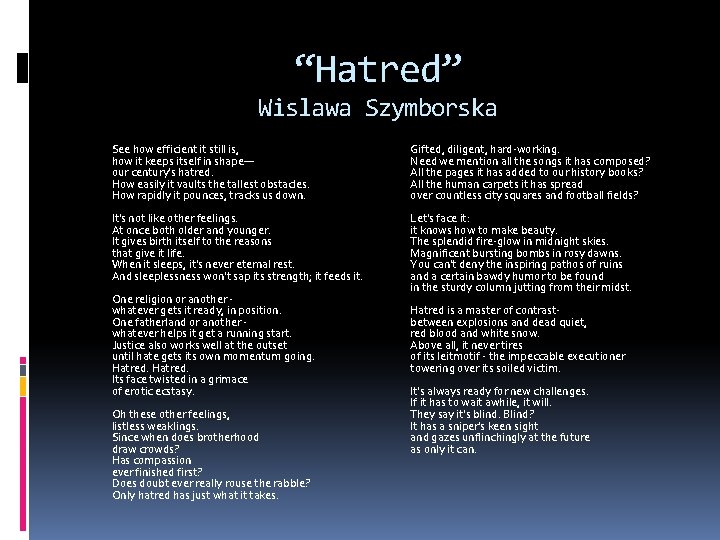 “Hatred” Wislawa Szymborska See how efficient it still is, how it keeps itself in