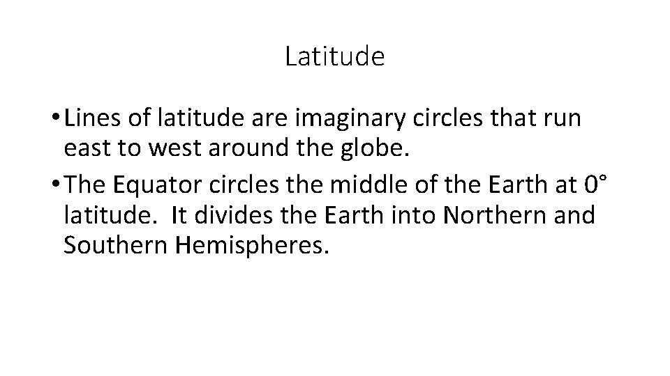 Latitude • Lines of latitude are imaginary circles that run east to west around