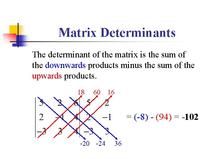 Matrix Determinants The determinant of the matrix is the sum of the downwards products
