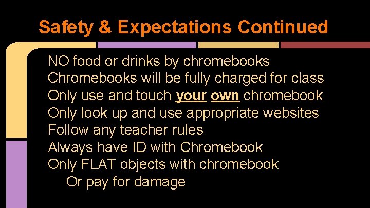 Safety & Expectations Continued NO food or drinks by chromebooks Chromebooks will be fully