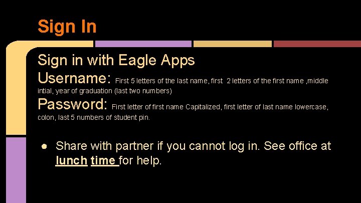 Sign In Sign in with Eagle Apps Username: First 5 letters of the last