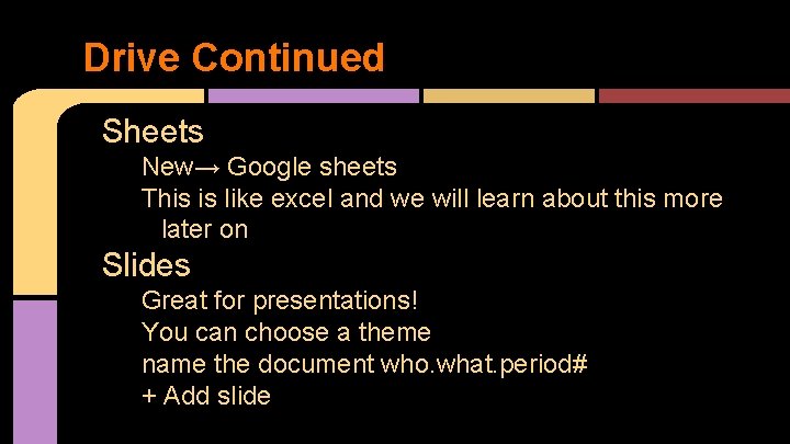 Drive Continued Sheets New→ Google sheets This is like excel and we will learn