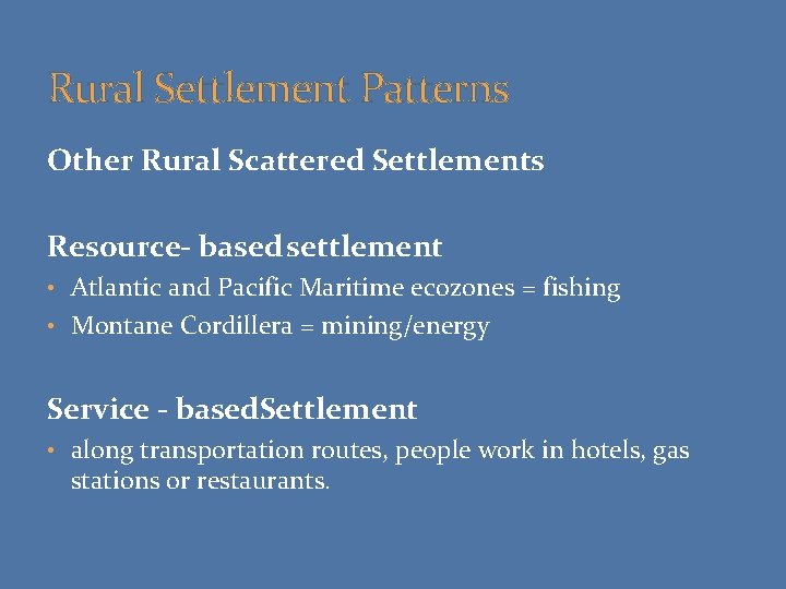 Rural Settlement Patterns Other Rural Scattered Settlements Resource- based settlement • Atlantic and Pacific